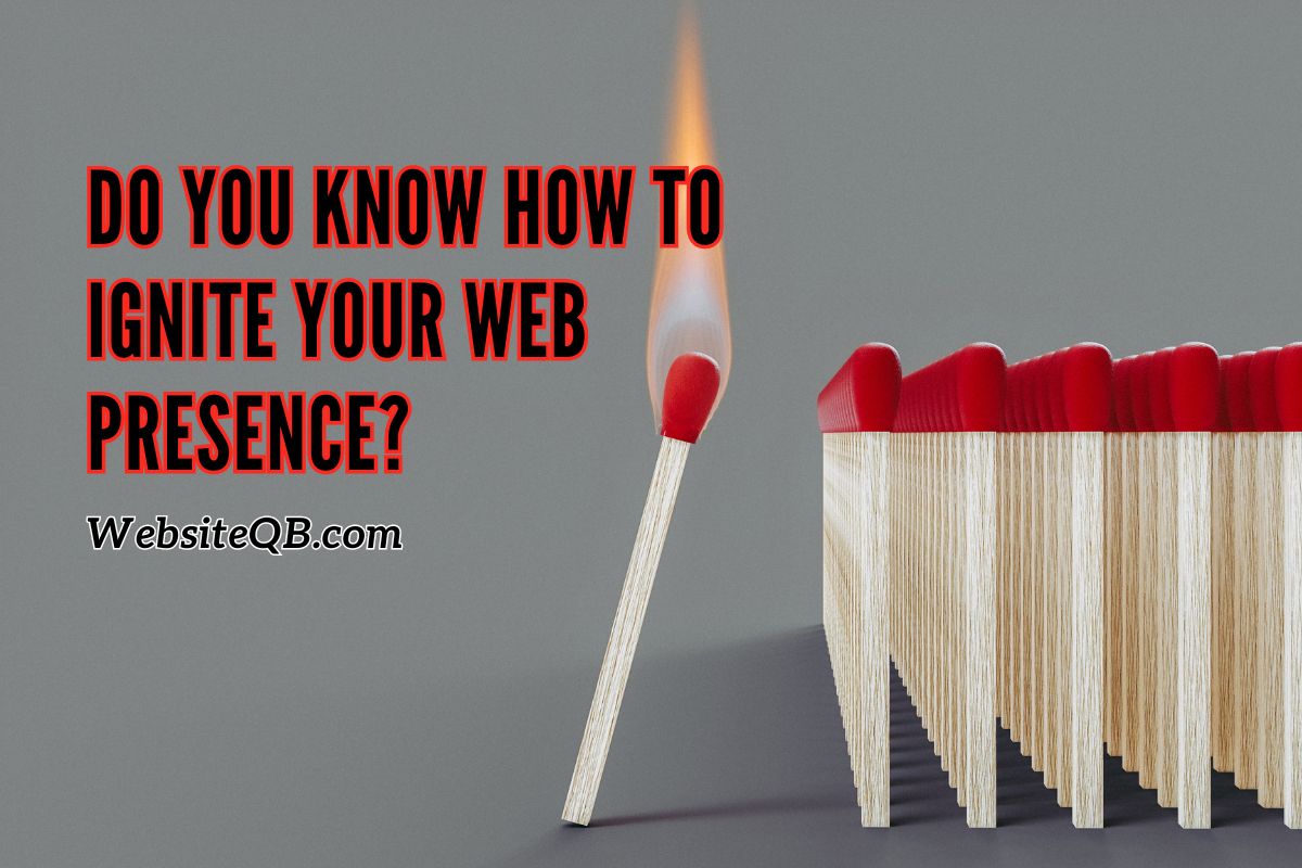 Do You Know How to Ignite Any Web Presence?